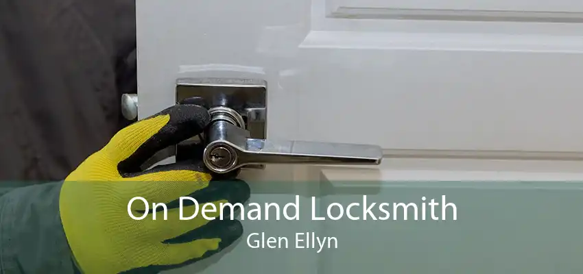On Demand Locksmith Glen Ellyn